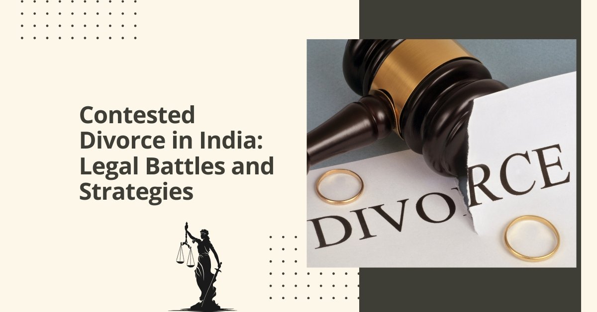 Contested divorce in india: legal battles and strategies