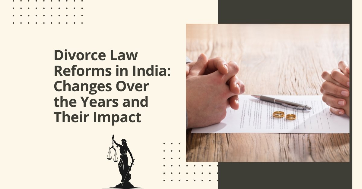 Divorce law reforms in india: changes over the years and their impact