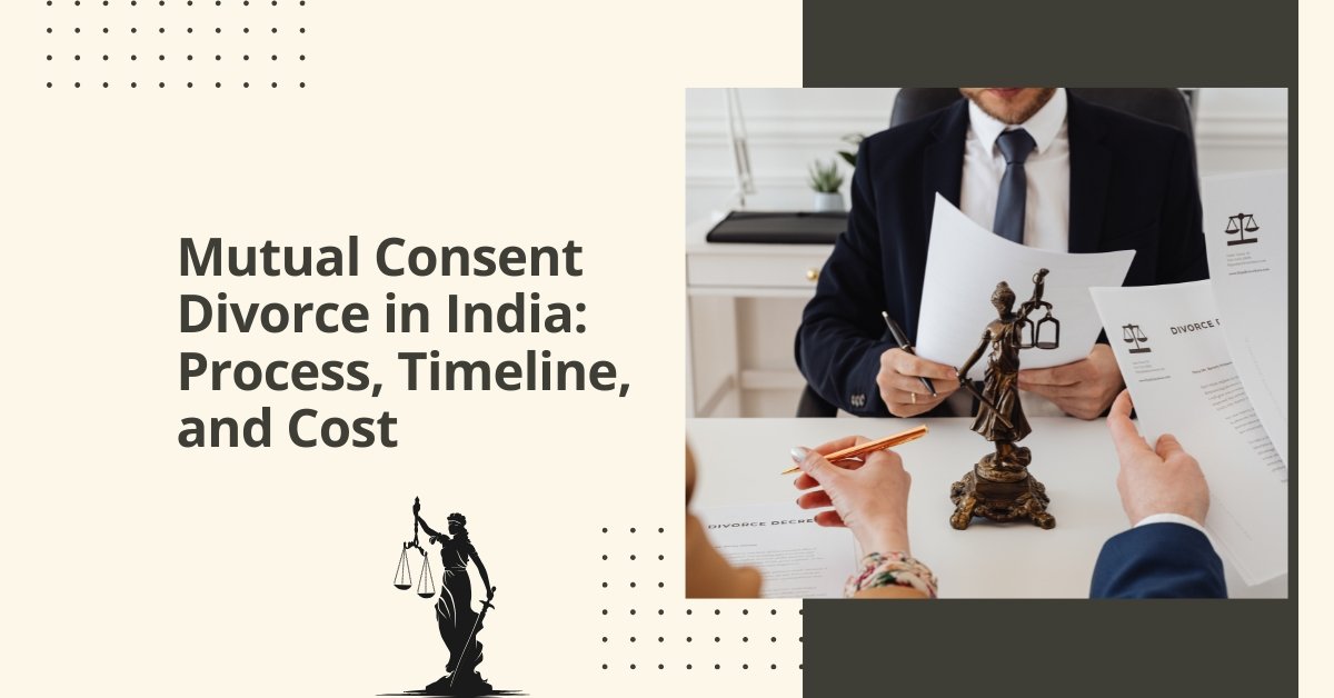 Mutual consent divorce in india: process, timeline, and cost