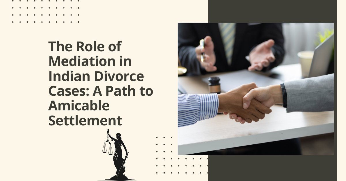 The role of mediation in indian divorce cases: a path to amicable settlement