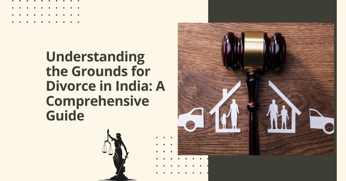 Understanding the grounds for divorce in india: a comprehensive guide