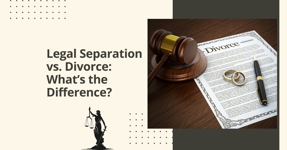 Legal separation vs. Divorce: what’s the difference?