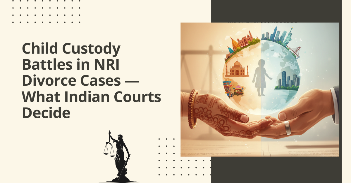 Child custody battles in nri divorce cases — what indian courts decide