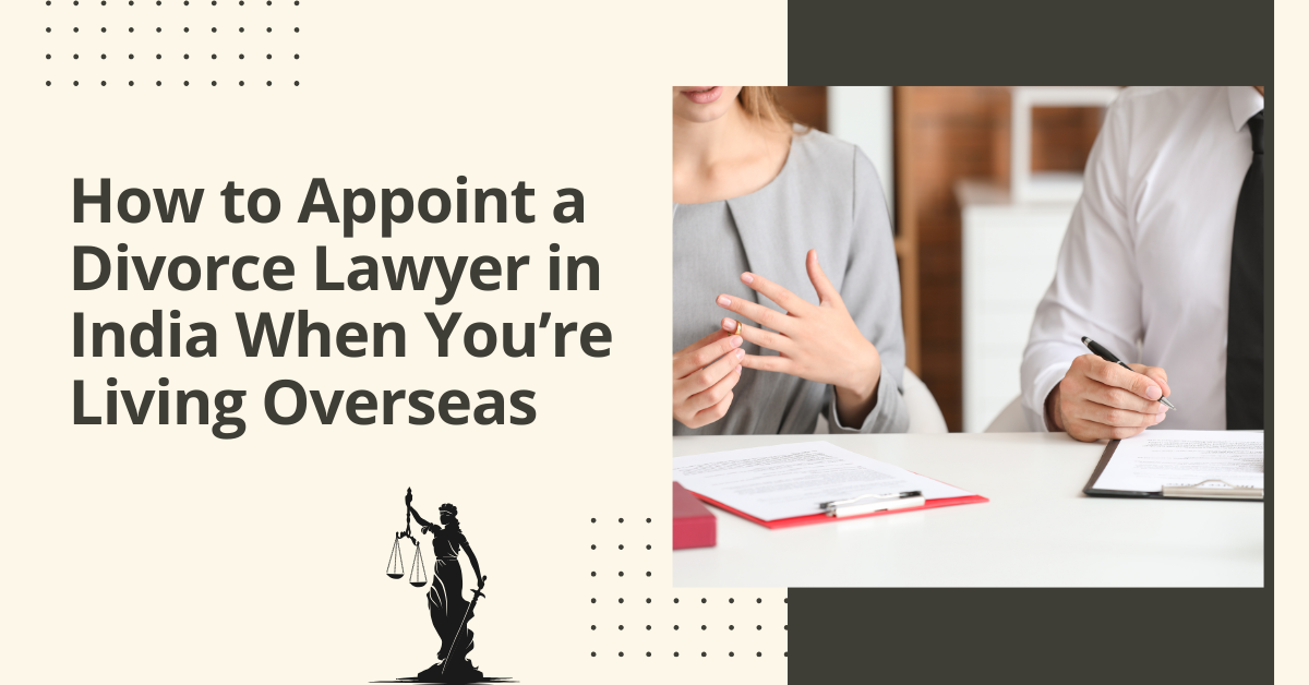 How to appoint a divorce lawyer in india when you’re living overseas
