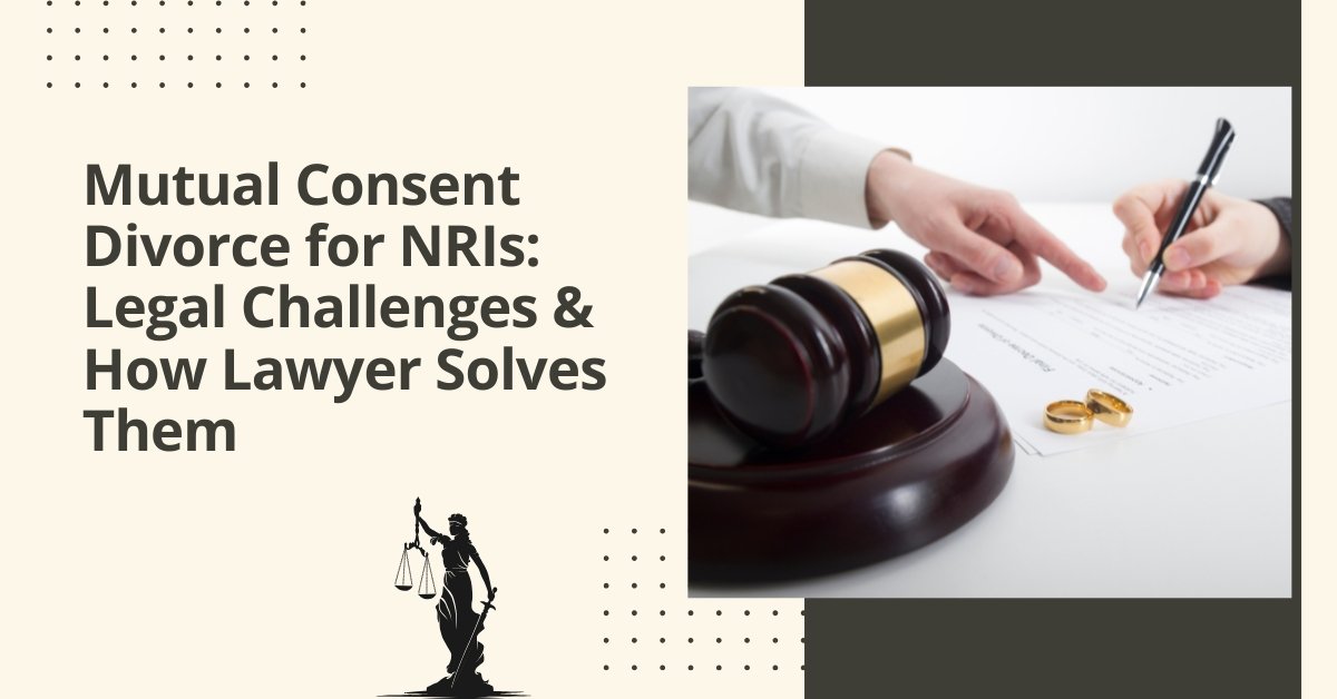 Mutual Consent Divorce For Nris: Legal Challenges &Amp; How Lawyer Solves Them 1 Mutual consent divorce for nris legal challenges & how lawyer solves them
