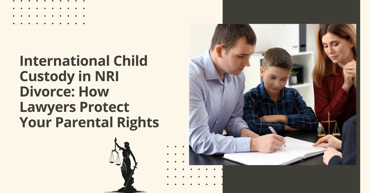 International child custody in nri divorce: how lawyers protect your parental rights – copy