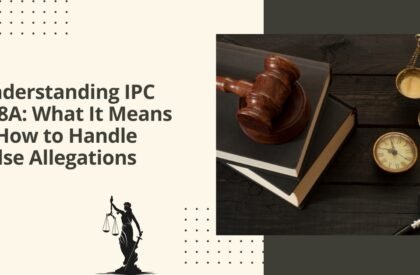 Understanding ipc 498a what it means & how to handle false allegations