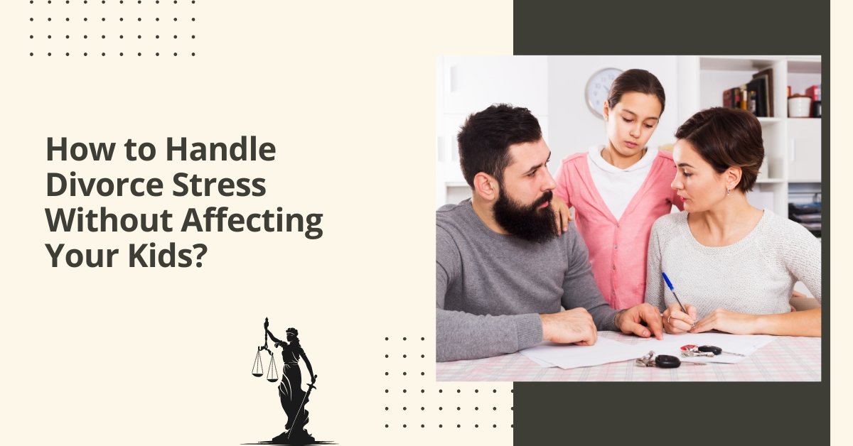 How to handle divorce stress without affecting your kids