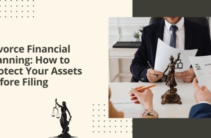 Divorce financial planning how to protect your assets before filing