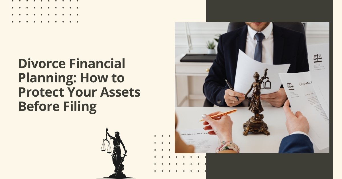 Divorce financial planning how to protect your assets before filing
