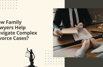 How Family Lawyers Help Navigate Complex Divorce Cases How family lawyers help navigate complex divorce cases
