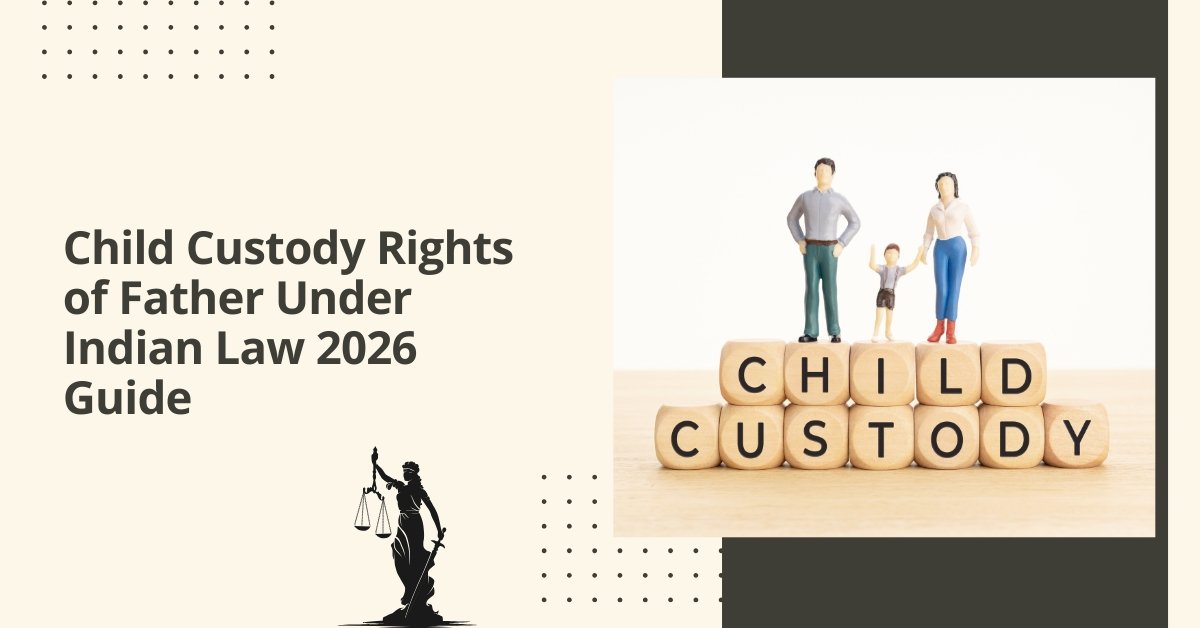 Child custody rights of father under indian law 2026 guide