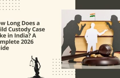 How long does a child custody case take in india a complete 2026 guide