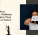 How to File a Domestic Violence Case Against Your Husband in Pune
