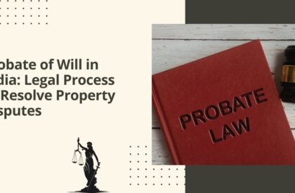 Probate of will in india legal process to resolve property disputes