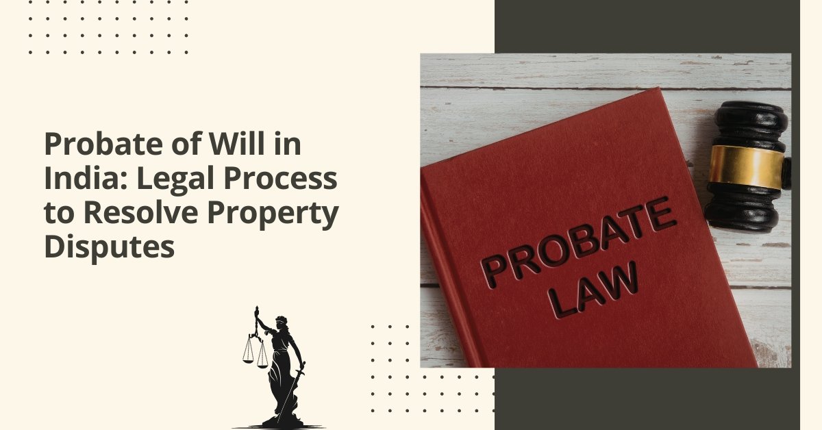 Probate of will in india legal process to resolve property disputes