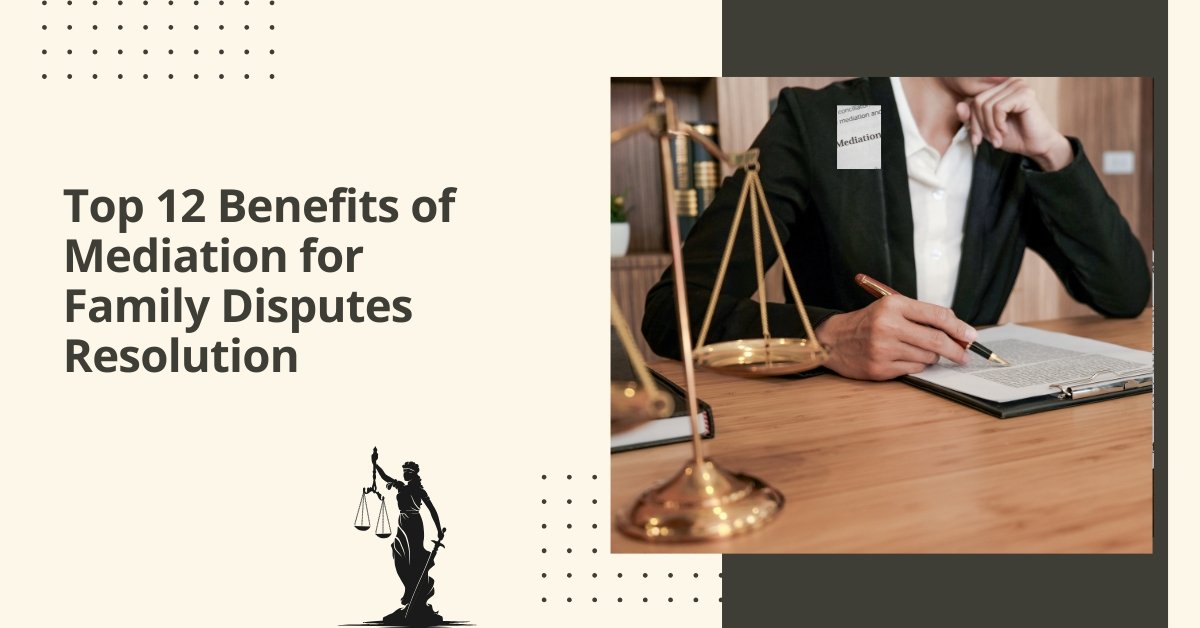 Top 12 benefits of mediation for family disputes resolution