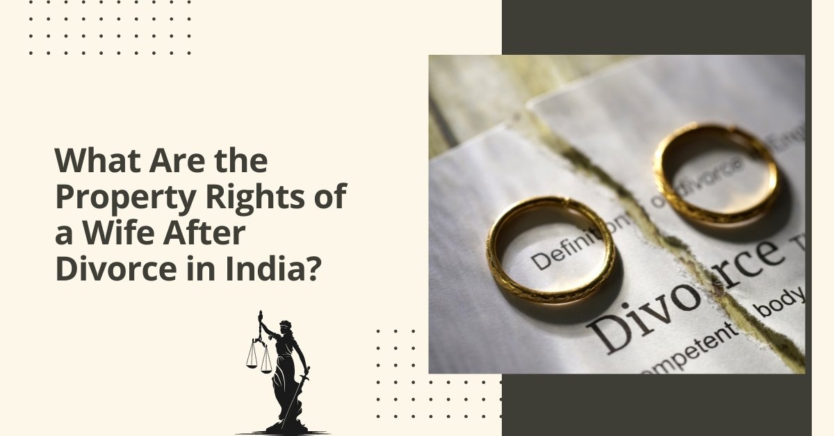 What are the property rights of a wife after divorce in india?
